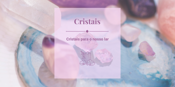 Cristais para o nosso lar